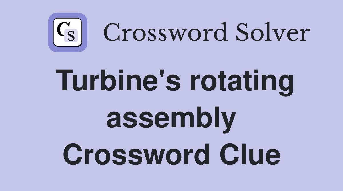Turbine's rotating assembly Crossword Clue Answers Crossword Solver